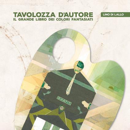 Tavolozza d'autore. Il grande libro dei colori fantasiati. Vol. 2 - Lino Di Lallo - copertina