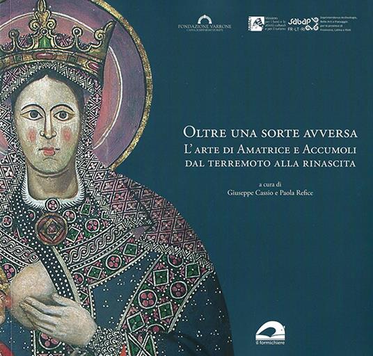 Oltre una sorte avversa. L'arte di Amatrice e Accumoli dal terremoto alla rinascita. Ediz. illustrata - copertina