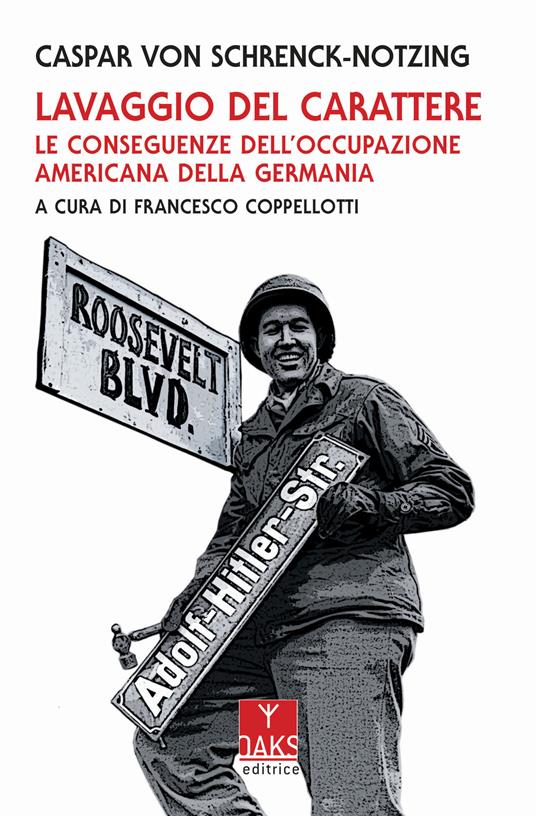 Lavaggio del carattere. Le conseguenze dell'occupazione americana in Germania - Caspar von Schrenck-Notzing - copertina