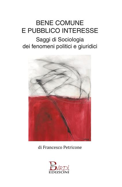 Bene comune e pubblico interesse. Saggi di sociologia dei fenomeni politici e giuridici - Francesco Petricone - copertina