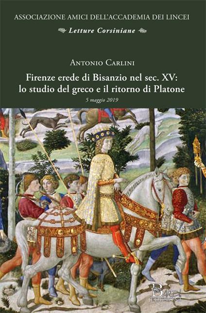 Firenze erede di Bisanzio nel sec. XV: lo studio del greco e il ritorno di Platone - Antonio Carlini - copertina