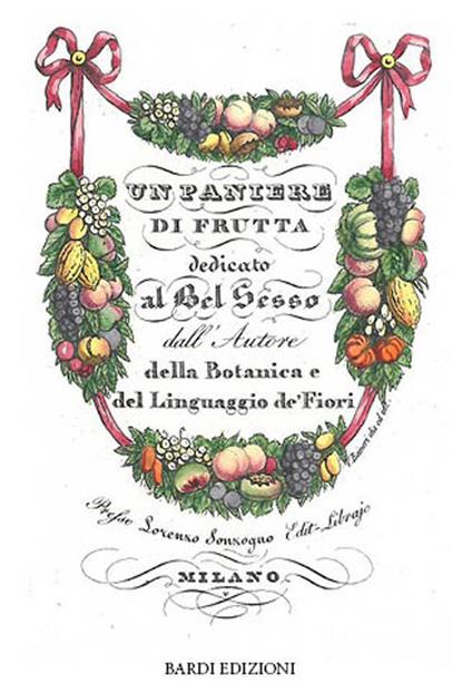 Un paniere di frutta dedicato al bel sesso dall'Autore della Botanica e del Linguaggio de' Fiori - copertina