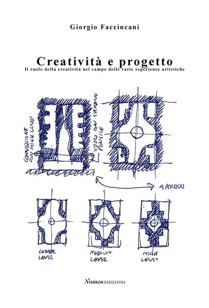 Creatività e progetto. Il ruolo della creatività nel campo delle varie esperienze artistiche - Giorgio Faccincani - copertina