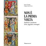 Non è la prima volta. Epidemie e pandemie: storie, leggende e immagini