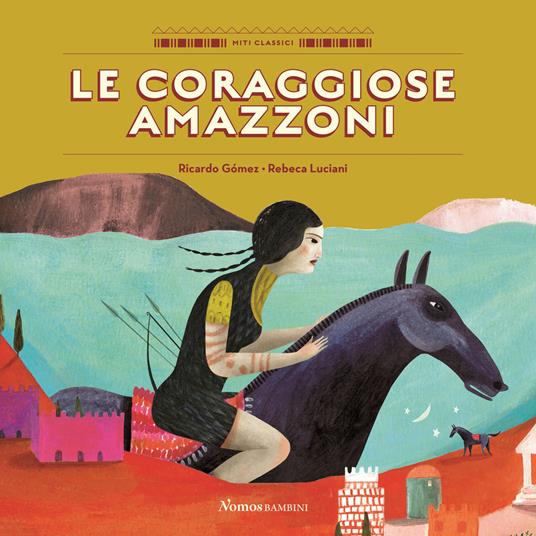 Le coraggiose amazzoni. Ediz. a colori - Ricardo Gòmez - copertina