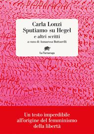 Sputiamo su Hegel. E altri scritti