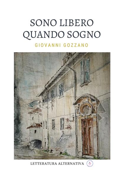 Sono libero quando sogno. Nuova ediz. - Giovanni Gozzano - copertina