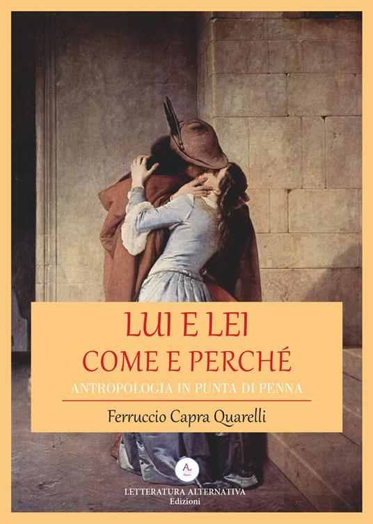 Lui e lei. Come e perché. Antropologia in punta di penna - Ferruccio Capra Quarelli - copertina