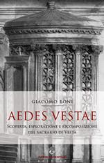 Aedes Vestae. Scoperta, esplorazione e ricomposizione del sacrario di Vesta nel Foro Romano