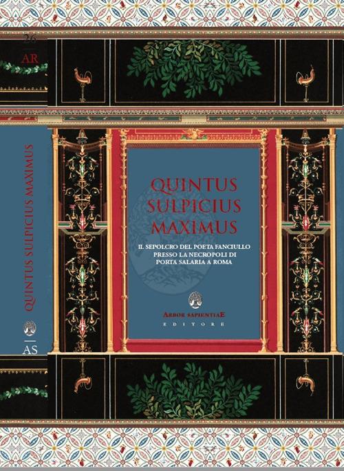 Quintus sulpicius maximus. Il sepolcro del poeta fanciullo nel contesto funerario di Porta Salaria a Roma - Emiliano Ventura,Maria Elisa Garcia Barraco,Ilaria Soda - copertina