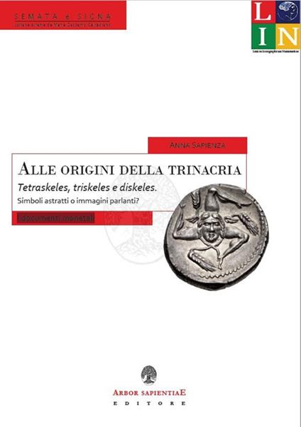 Alle origini della trinacria. Tetraskeles, triskeles e diskeles - Anna Sapienza - copertina