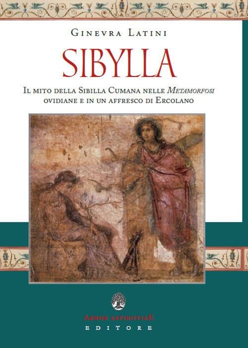 Sibylla. Il mito della Sibilla Cumana nelle Metamorfosi ovidiane e in un affresco di Ercolano - Ginevra Latini - copertina