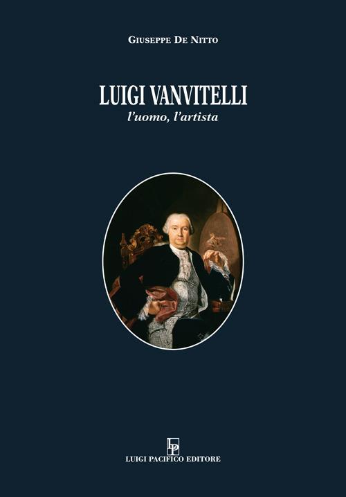 Luigi Vanvitelli. L'uomo, l'artista - Giuseppe De Nitto - copertina