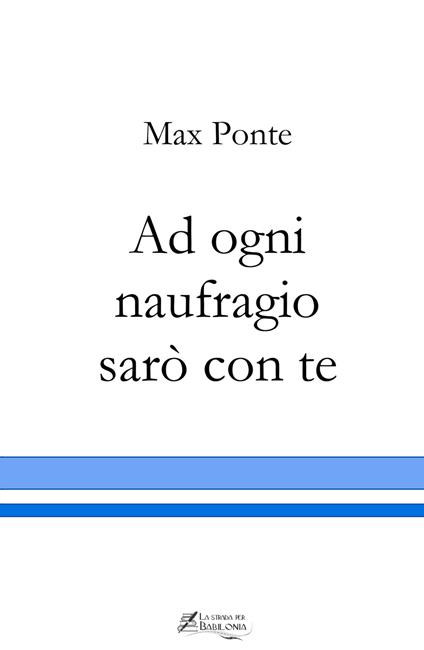 Ad ogni naufragio sarò con te - Max Ponte - copertina