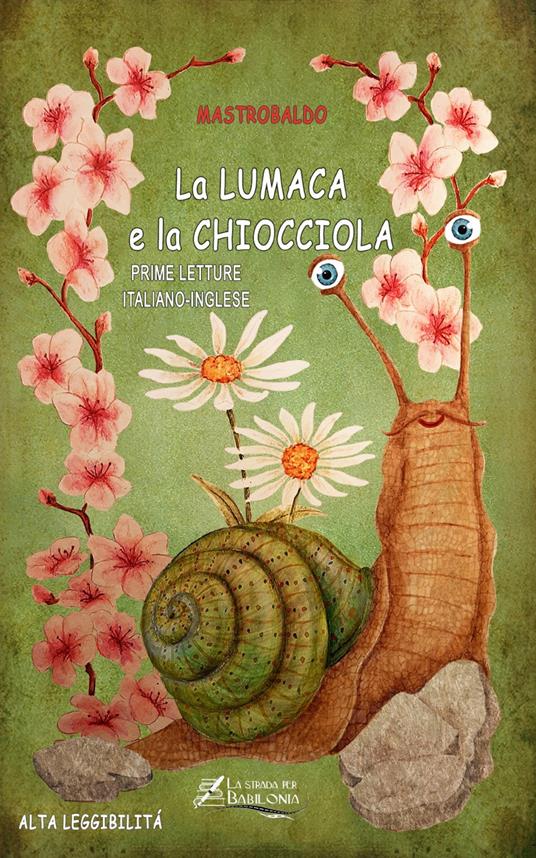 La lumaca e la chiocciola. Ediz. italiana e inglese. Ediz. ad alta leggibilità - Mastrobaldo - copertina