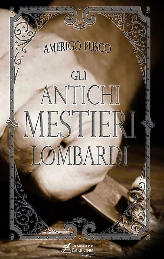 Gli antichi mestieri lombardi - Amerigo Fusco - copertina