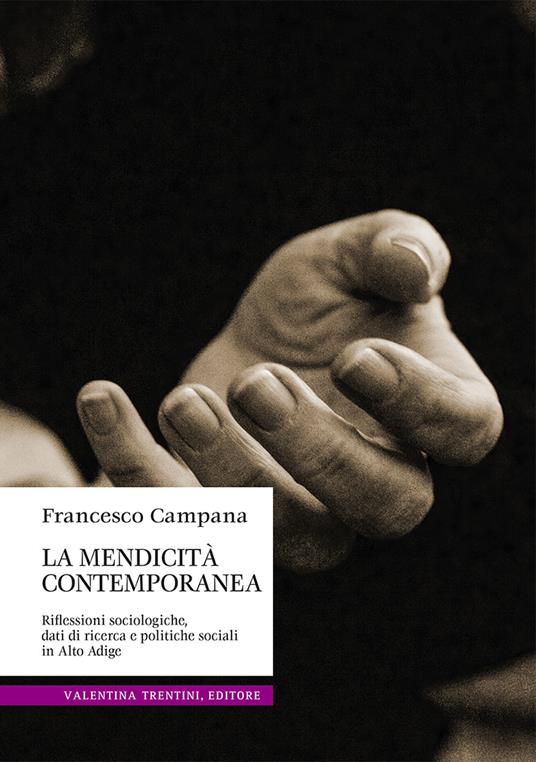 La mendicità contemporanea. Riflessioni sociologiche, dati di ricerca e politiche sociali in Alto Adige - Francesco Campana - copertina