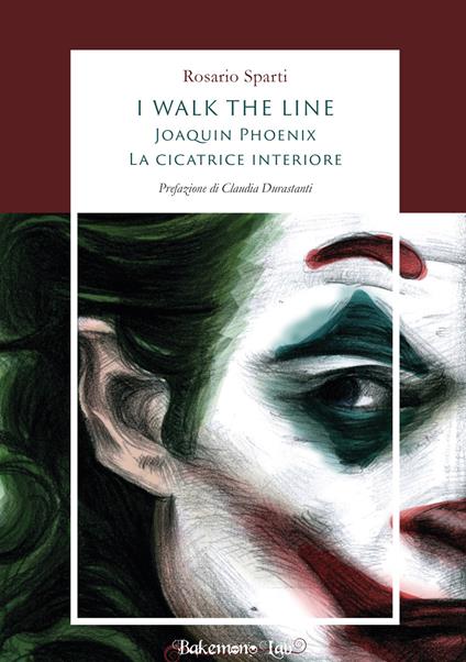 I walk the line. Joaquin Phoenix. La cicatrice interiore - Rosario Sparti - copertina
