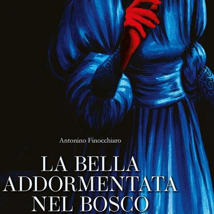 La bella addormentata nel bosco. Liberamente tratto dalla celebre fiaba dei fratelli Grimm e di Perrault. Ediz. a colori - Antonino Finocchiaro - copertina