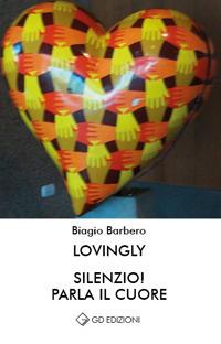 Lovingly silenzio! Parla il cuore - Biagio Barbero - copertina