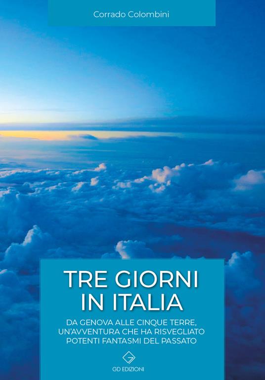 Tre giorni in italia. Da Genova alle Cinque Terre, un'avventura che ha risvegliato potenti fantasmi del passato - Corrado Colombini - copertina