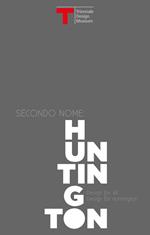 Secondo nome: Huntington. Design for all, design for Huntington. Catalogo della mostra (Milano, 30 giugno-30 luglio 2017). Ediz. italiana e inglese