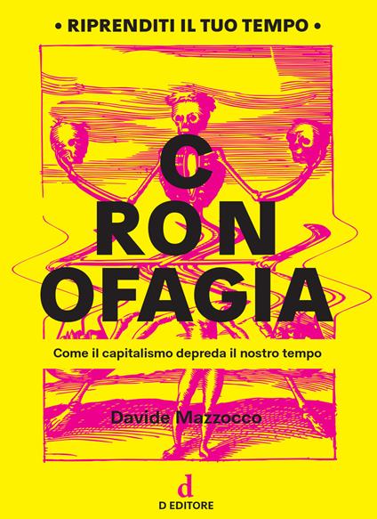 Cronofagia. Come il capitalismo depreda il nostro tempo - Davide Mazzocco -  Libro - D Editore 