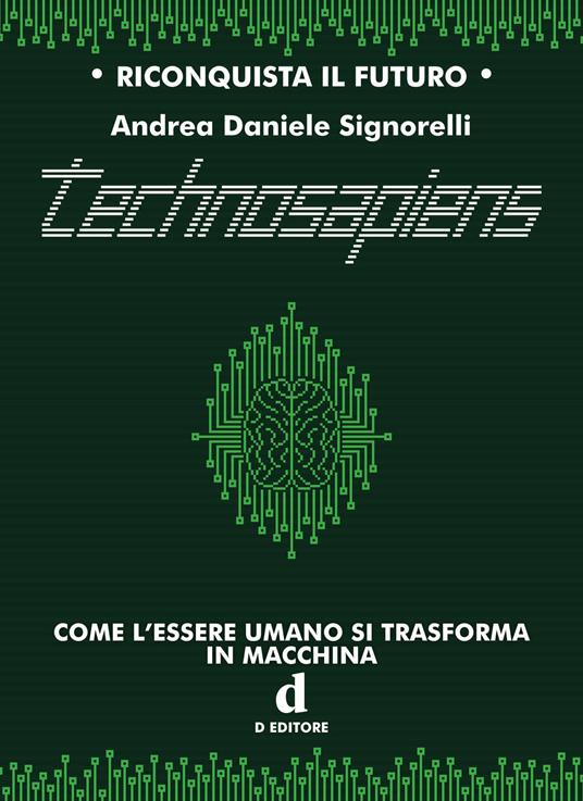 Technosapiens. Come l'essere umano si trasforma in macchina - Andrea Daniele Signorelli - copertina