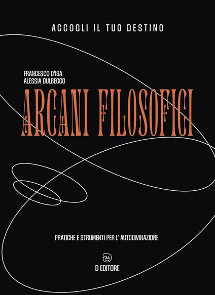 Arcani filosofici. Pratiche e strumenti per l'autodivinazione - Alessia Dulbecco - copertina