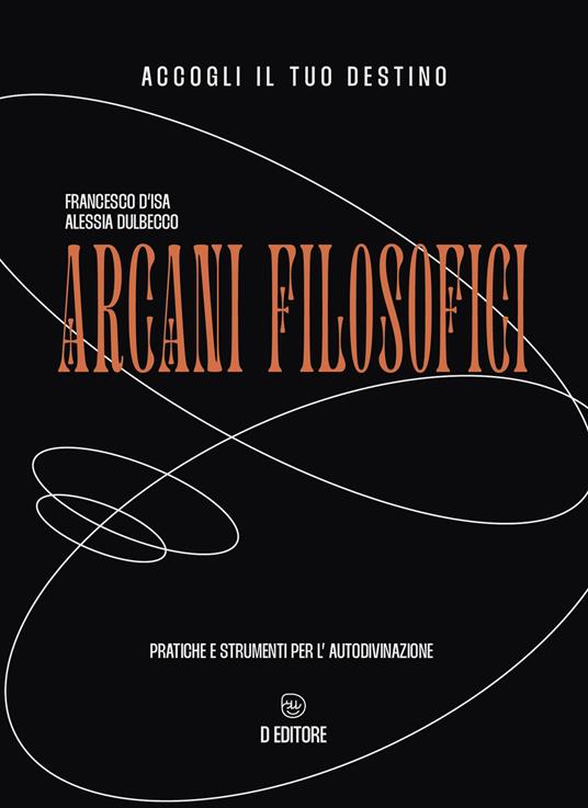 Arcani filosofici. Pratiche e strumenti per l'autodivinazione - Alessia Dulbecco - copertina