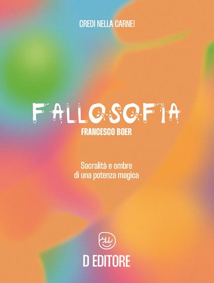 Fallosofia. Sacralità e ombre di una potenza magica - Francesco Boer - copertina