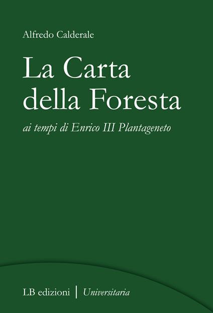 La Carta della Foresta ai tempi di Enrico III Plantageneto - Alfredo Calderale - copertina