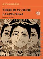 Terre di confine. La frontera. La nuova mestiza. Nuova ediz.