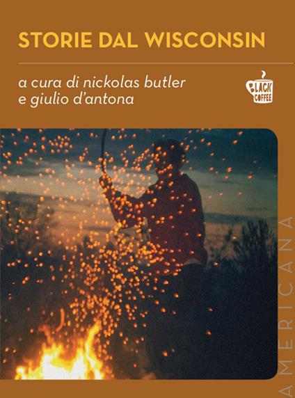 Storie dal Wisconsin - Nickolas Butler,Giulio D'Antona,Federica Principi - ebook