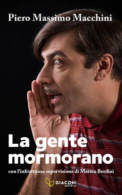 La gente mormorano. Con l'infruttuosa supervisione di Matteo Berdini - Piero Massimo Macchini - copertina