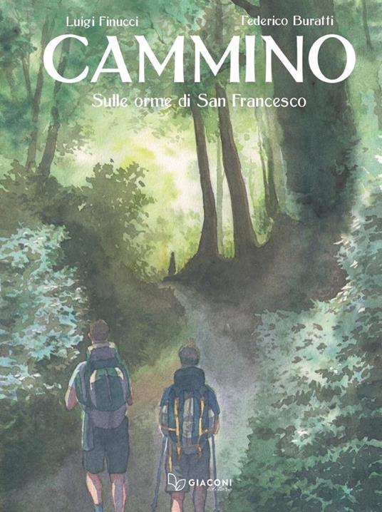 Cammino. Sulle orme di San Francesco - Luigi Finucci,Federico Buratti - copertina