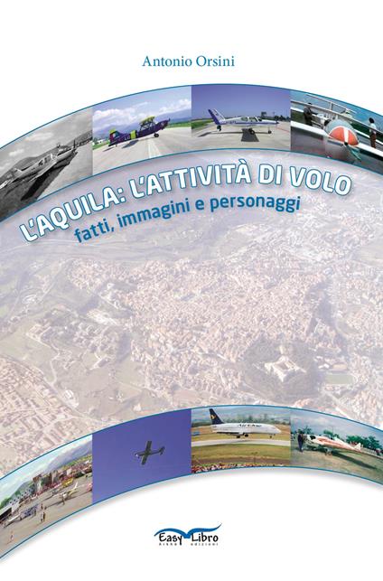 L' Aquila: l'attività di volo. Fatti, immagini e personaggi - Antonio Orsini - copertina