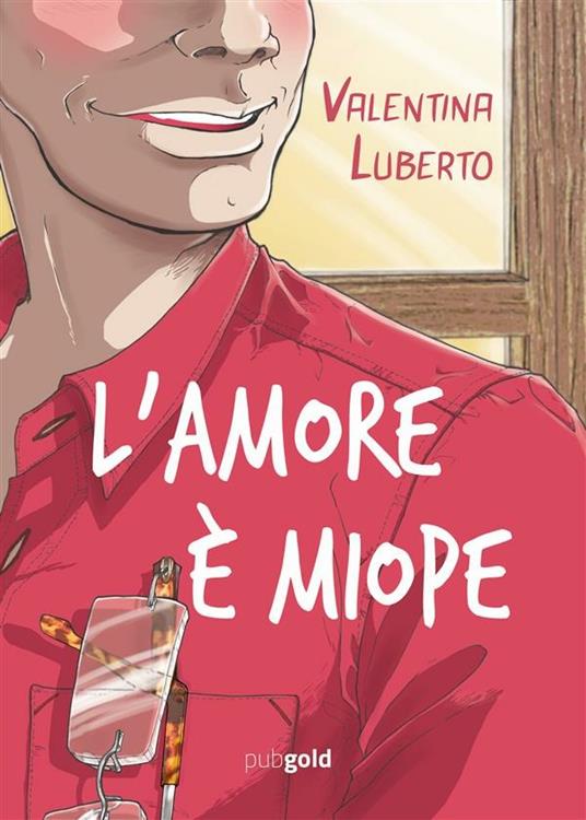 L' amore è miope - Valentina Luberto - ebook