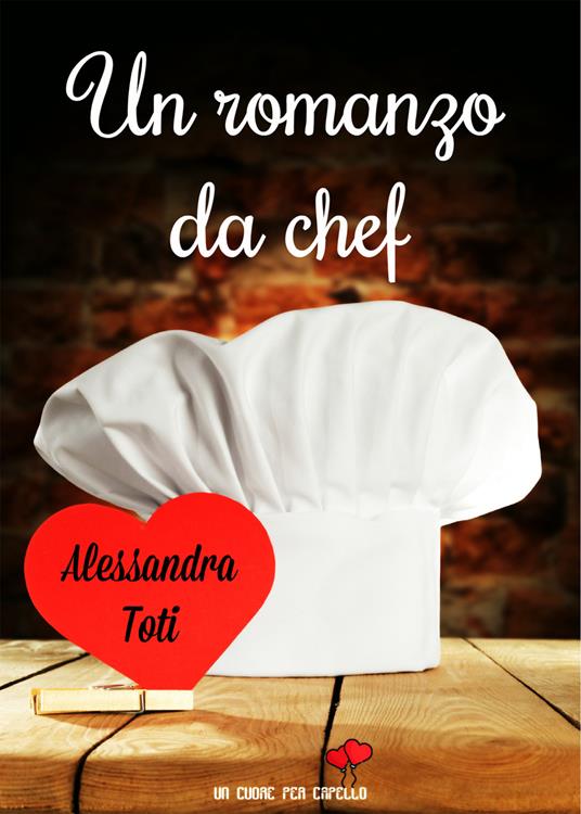 Un romanzo da chef - Alessandra Toti - copertina