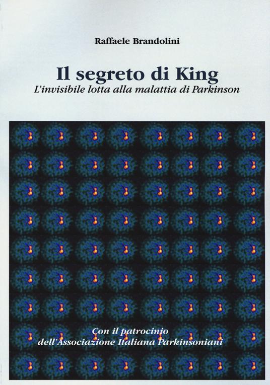 Il segreto di King. L'invisibile lotta alla malattia di Parkinson - Raffaele Brandolini - copertina