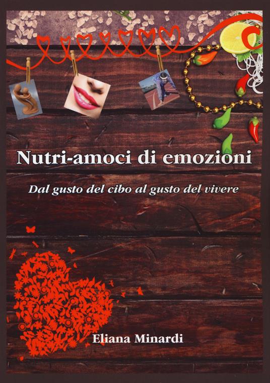 Nutri-amoci di emozioni. Dal gusto del cibo al gusto del vivere - Eliana Minardi - copertina