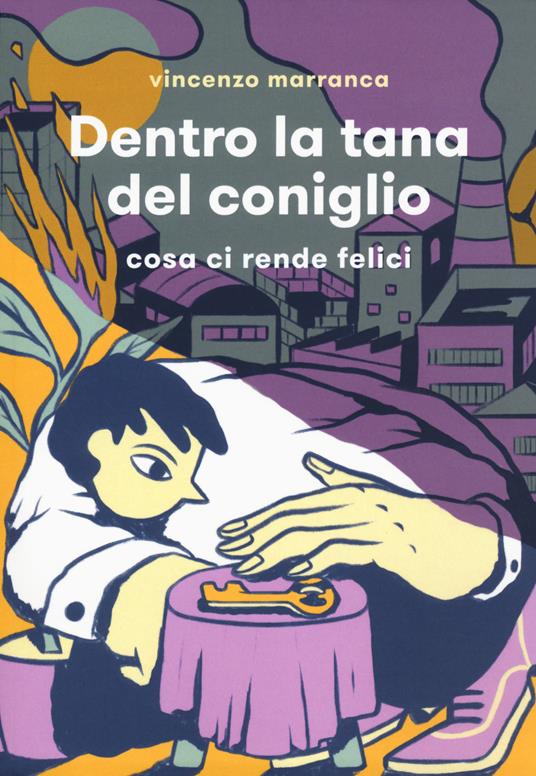 Dentro la tana del coniglio. Cosa ci rende felici - Vincenzo Marranca - copertina