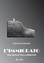 L'immigrato. Una storia di vita e solidarietà