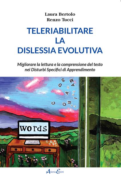 Teleriabilitare la dislessia evolutiva - Laura Bertolo,Renzo Tucci - copertina