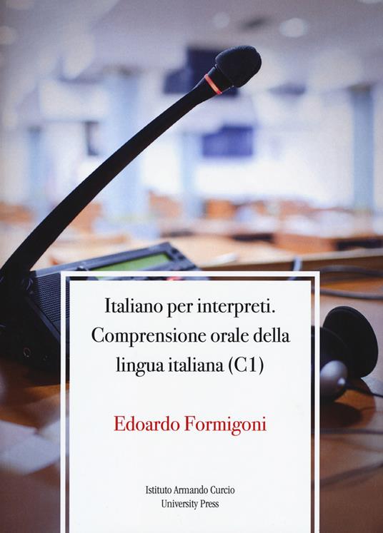 Italiano per interpreti. Comprensione orale della lingua italiana (C1) - Edoardo Formigoni - copertina