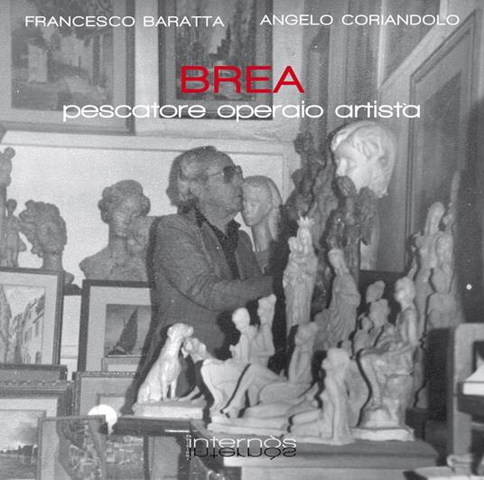 Brea. Pittore operaio artista - Francesco Baratta,Angelo Coriandolo - copertina