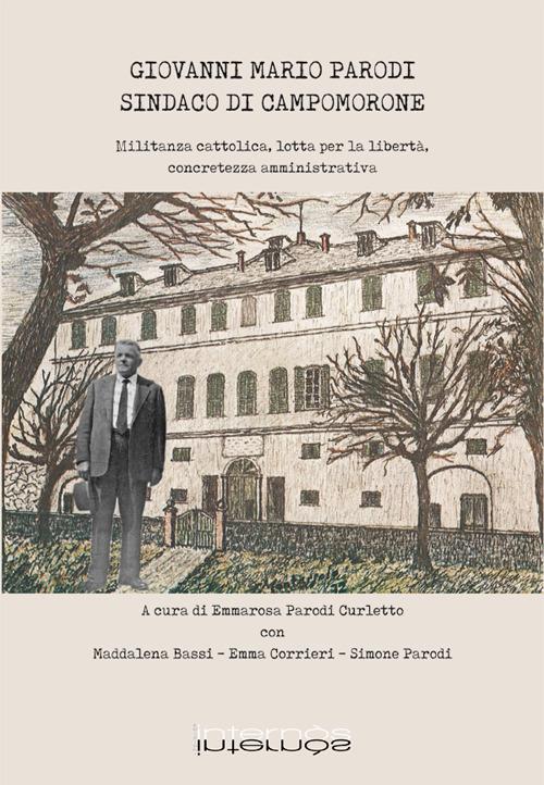 Giovanni Mario Parodi sindaco di Campomorone. Militanza cattolica, lotta per la libertà, concretezza amministrativa - copertina