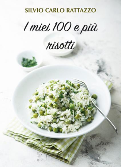 I miei 100 e più risotti - Silvio Carlo Rattazzo - copertina