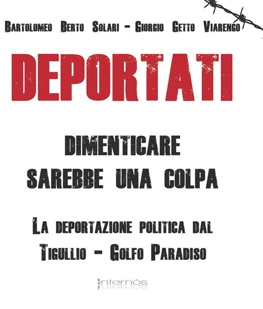 Deportati. Dimenticare sarebbe una colpa. La deportazione politica dal Tigullio-Golfo Paradiso - Bartolomeo Solari,Giorgio Viarengo - copertina