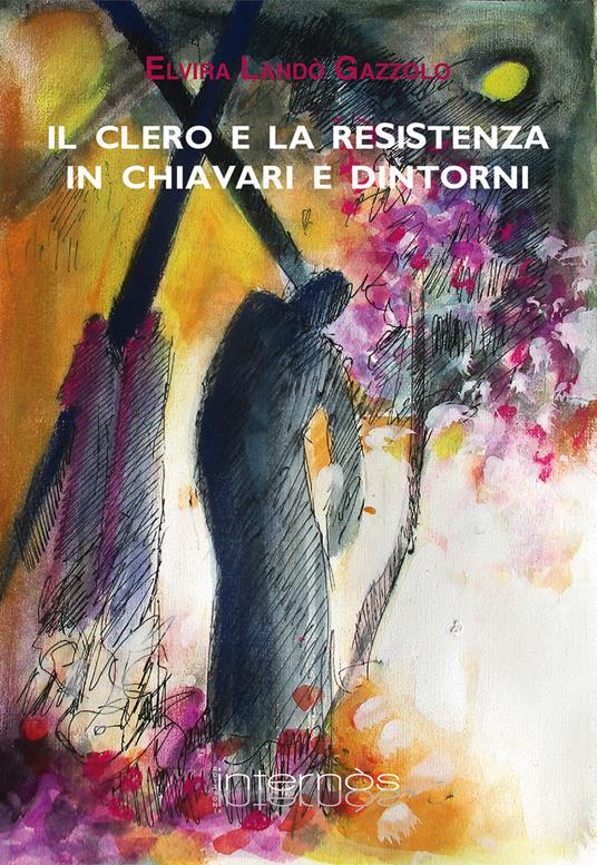 Il clero e la Resistenza in Chiavari e dintorni - Elvira Landò Gazzolo - copertina
